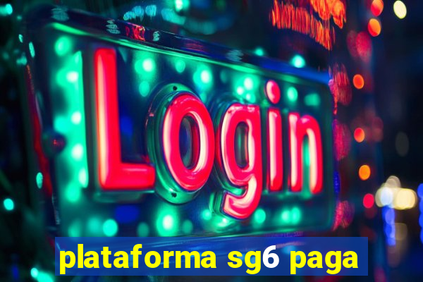 plataforma sg6 paga